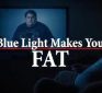 Top Brain Surgeon: Blue Light Makes You Fat