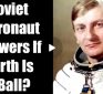 Under the Dome: Retired Soviet Astronaut Pays a Heavy Price for Admitting Earth is Flat